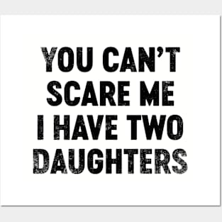 You Can't Scare Me I Have Two Daughters (Black) Funny Father's Day Posters and Art